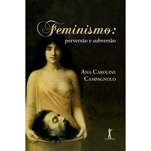 Feminismo Perversão E Subversão de Ana Caroline Campagnolo