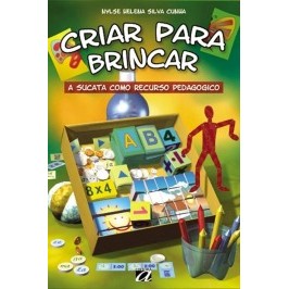 Criar para Brincar: A Sucata como Recurso Pedagógico.