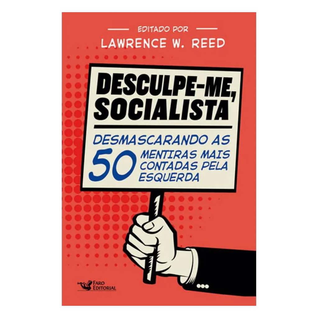 Desculpe-Me Socialista - Lawrence W. Reed