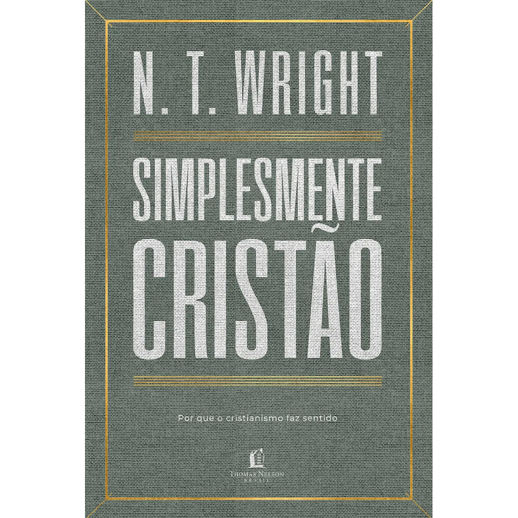 Livro Simplesmente Cristão: Por Que O Cristianismo Faz Sentido. Wright, N. T. Português. Thomas Nelson