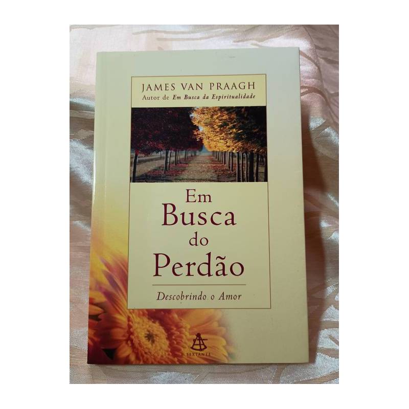 Em Busca do Perdão: Descobrindo o Amor autor James Van Praagh