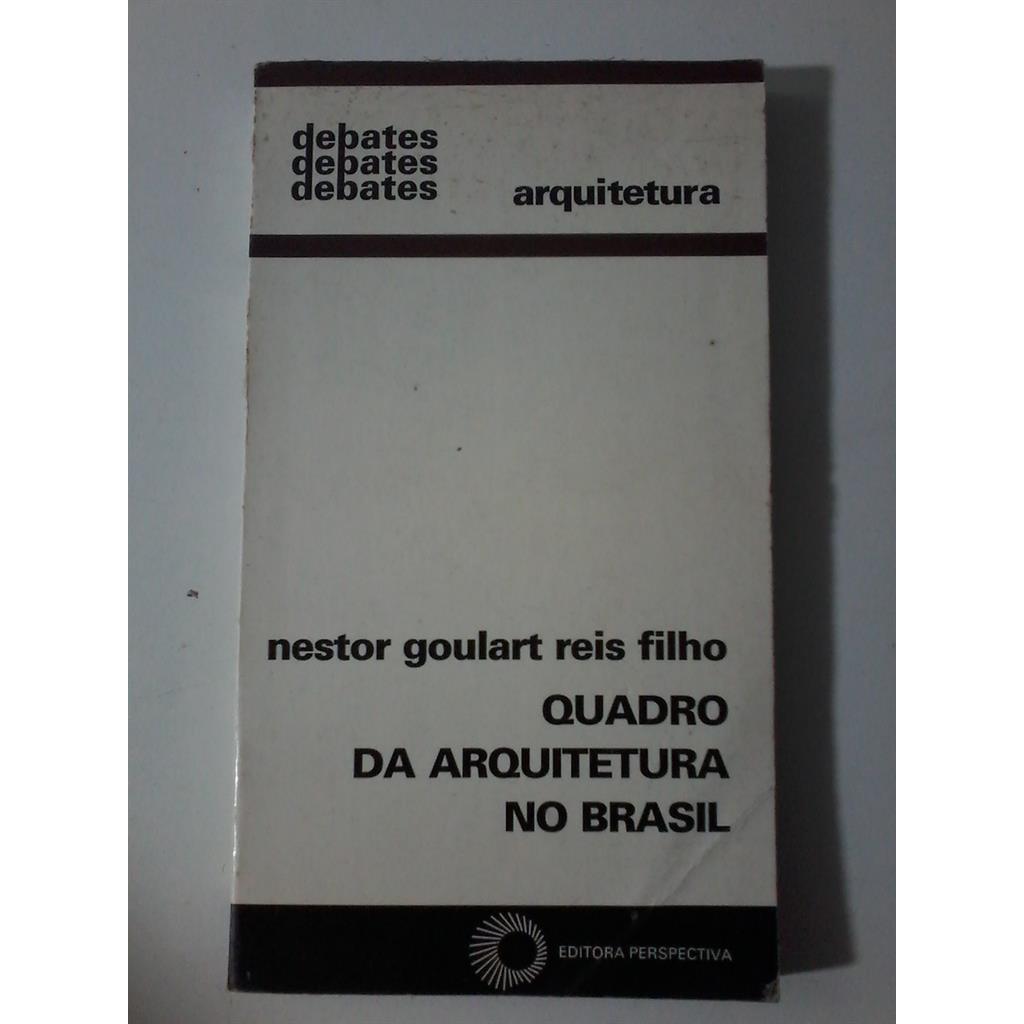 Quadro da Arquitetura no Brasil  - Coleção Debates -  Arquitetura Vol. 18 autor Nestor Goulart Reis Filho