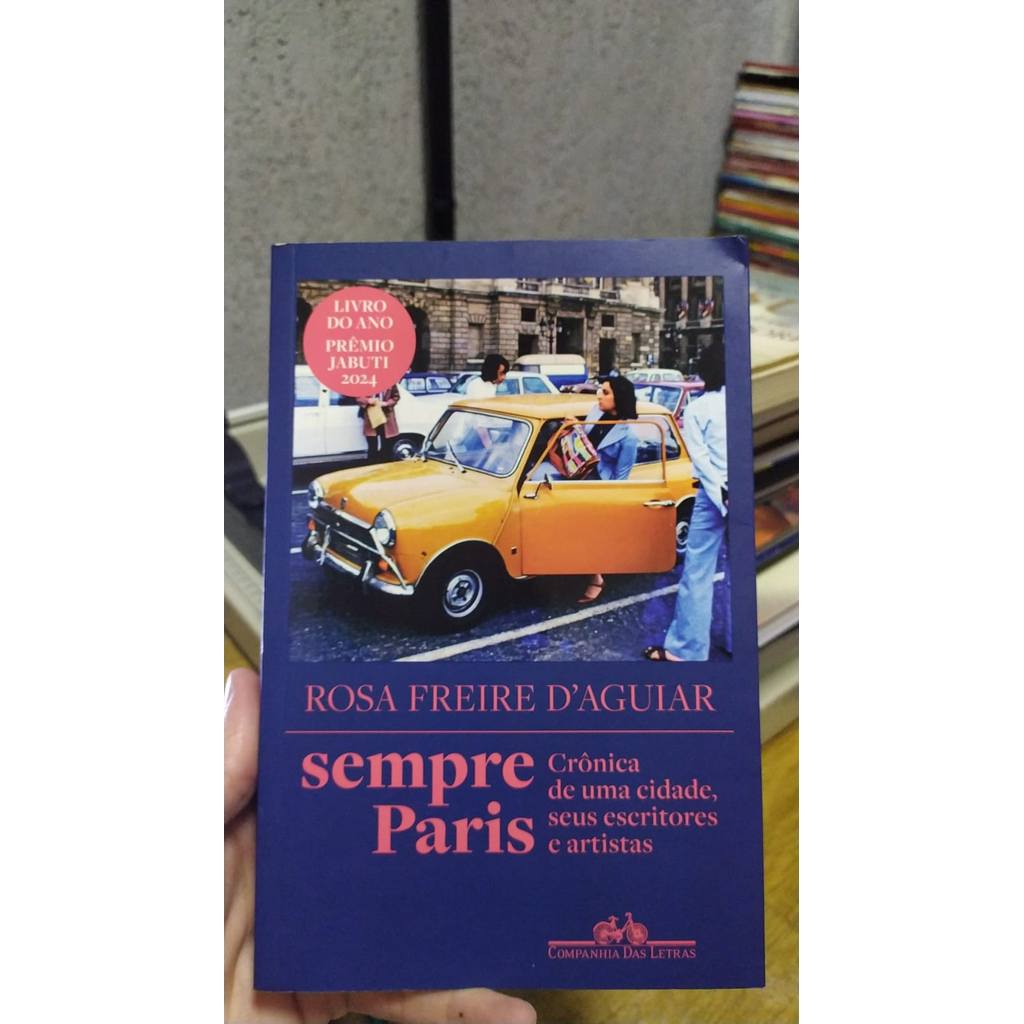 Sempre Paris Crônica De Uma Cidade, Seus Escritores E Artistas de Rosa Freire D' Aguiar
