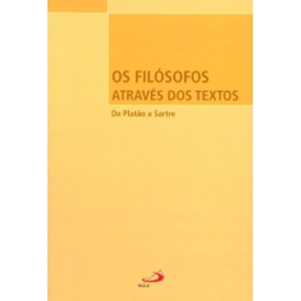 Os Filósofos Através dos Textos: de Platão a Sartre: de Platão a Sartre autor Vários Autores