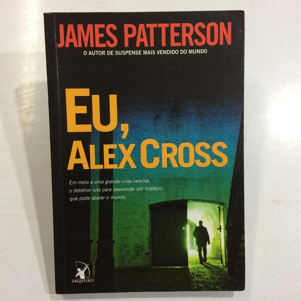 Eu, Alex Cross - em Meio a uma Grande Crise Familiar, o Detetive Luta para Desvendar um Mistério que Pode Abalar o Mundo