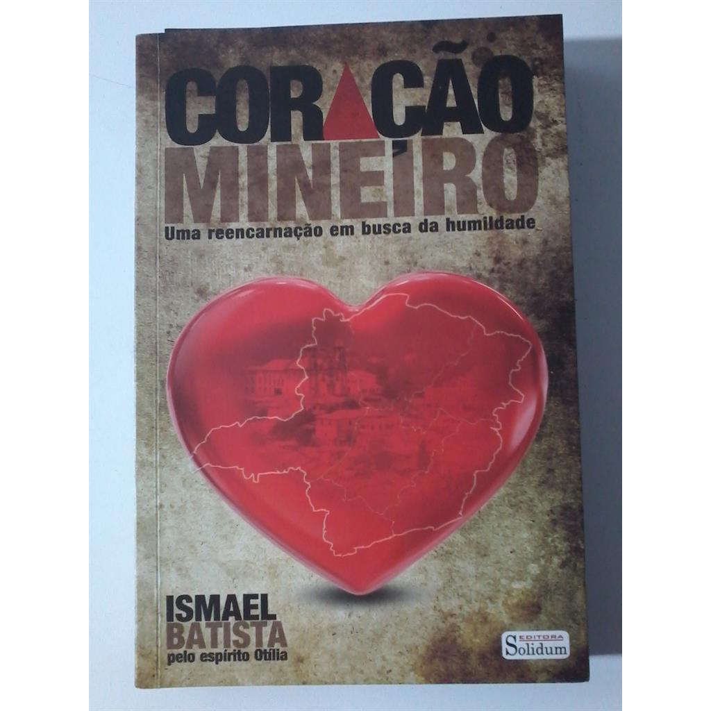 Coração Mineiro - uma Reencarnação Em Busca da Humildade autor Ismael Batista - Otilia espirito