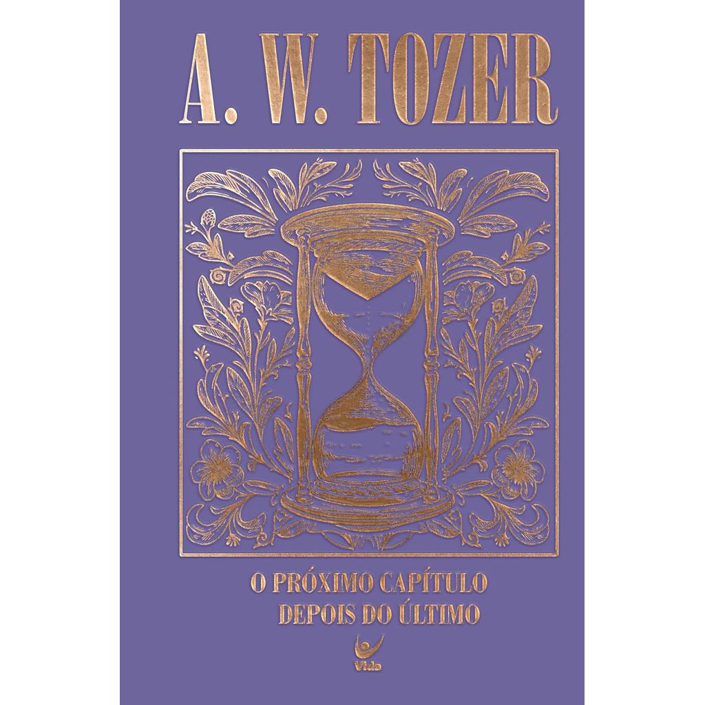 Coleção Tozer | O Próximo Capítulo Depois do Último | o Melhor Ainda Está por Vir