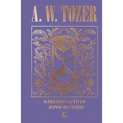 Coleção Tozer | O Próximo Capítulo Depois do Último | o Melhor Ainda Está por Vir