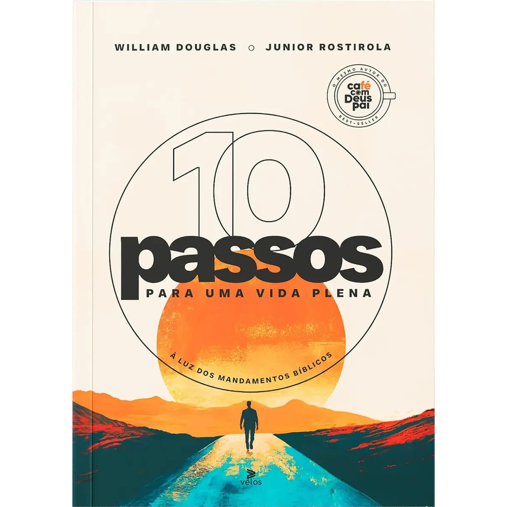 10 Passos Para Uma Vida Plena À Luz Dos Mandamentos Bíblicos Junior Rostirola E William Douglas