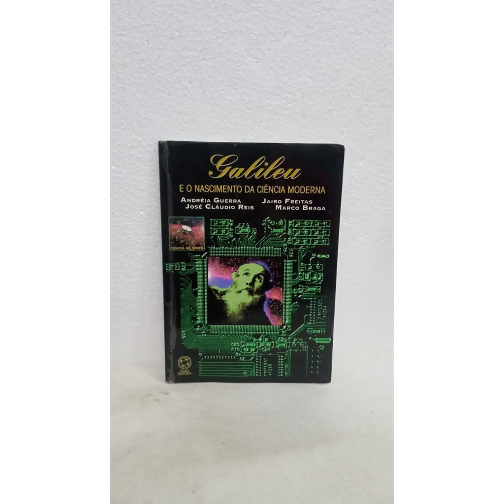 Galileu e o nascimento da ciência moderna autor andreia guerra, jose claudio reis, jairo freitas e marcos braga