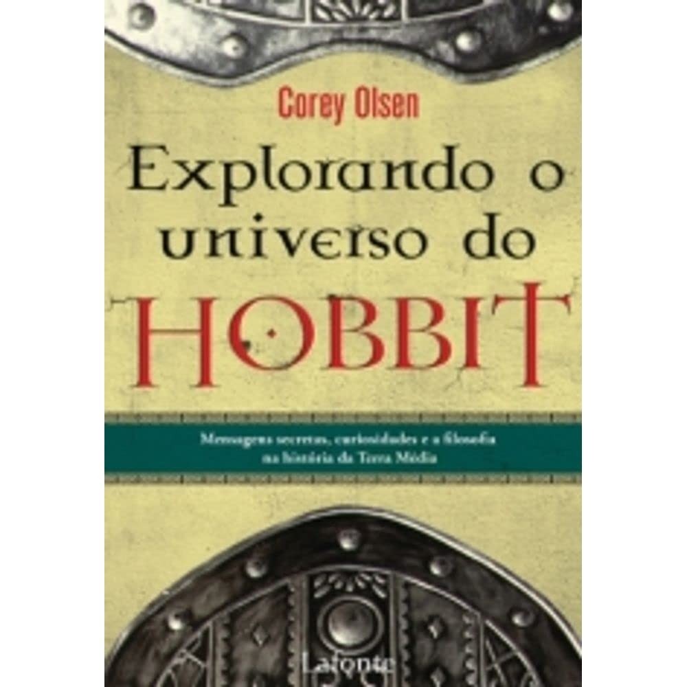 Explorando o Universo do Hobbit - Mensagens Secretas, curiosidades e a filosofia autor Corey Olsen