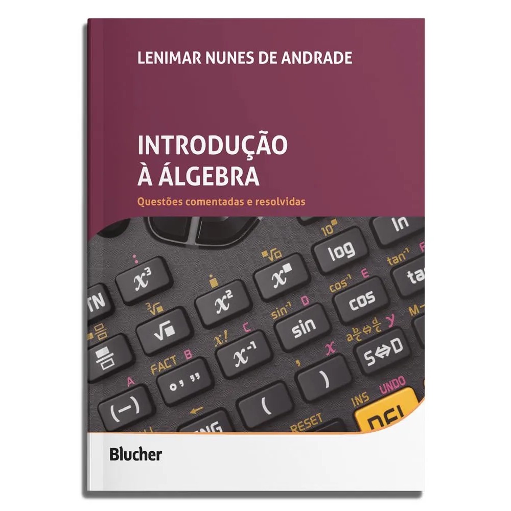 Introdução a Algebra - Questões comentadas e resolvidas autor Lenimar Nunes de Andrade