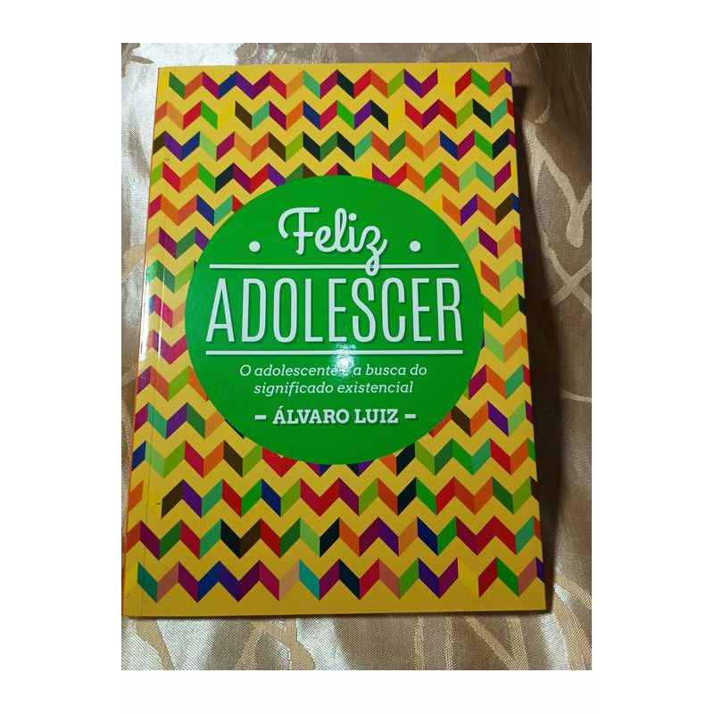 Feliz Adolescer - o Adolescente e a Busca do Significado Existencial autor Álvaro Luiz
