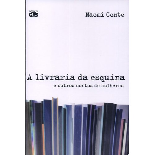 Livro A Livraria Da Esquina E Outros Contos De Mulheres de Naomi Conte 7981230
