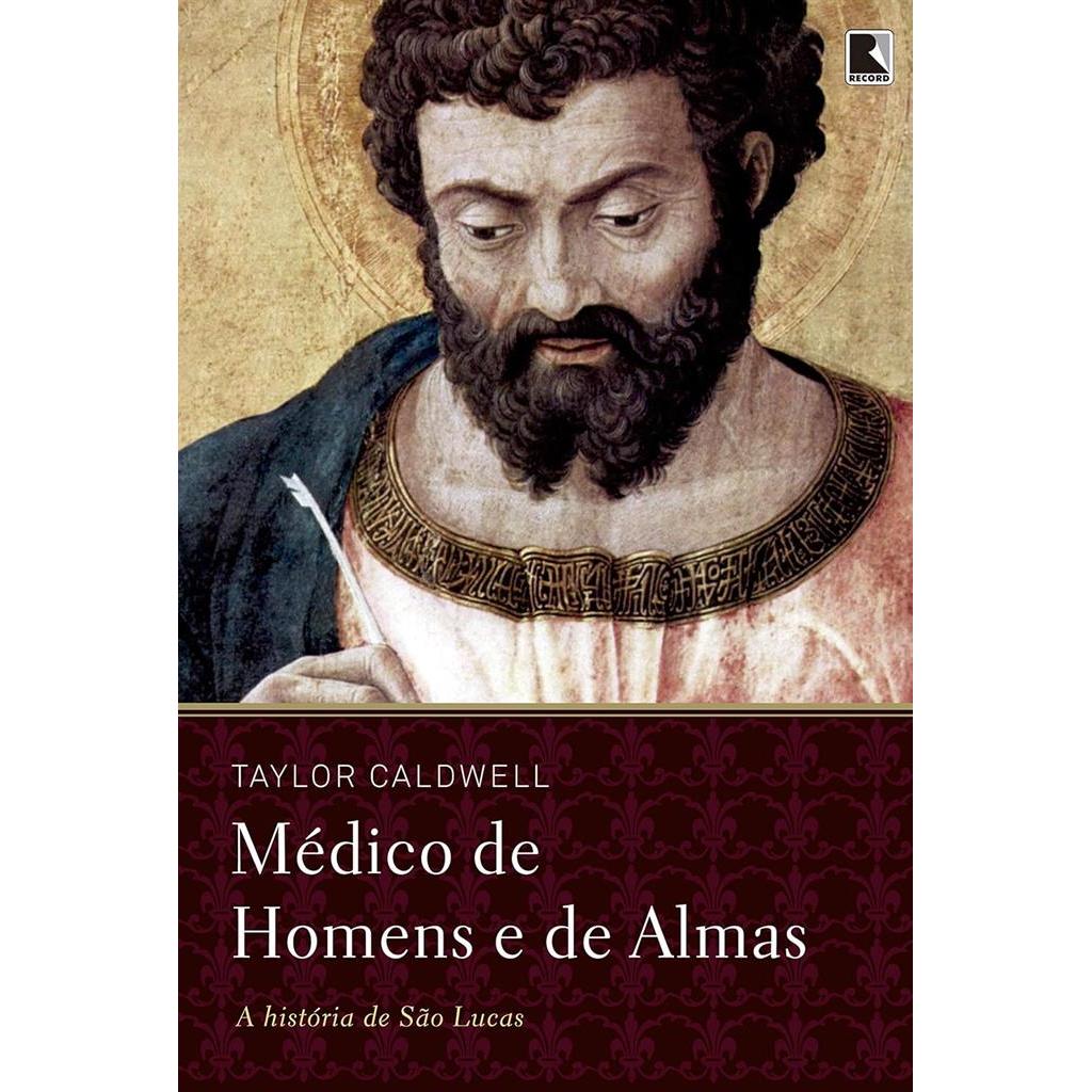 Médico de homens e de almas: A história de São Lucas autor Taylor Caldwell