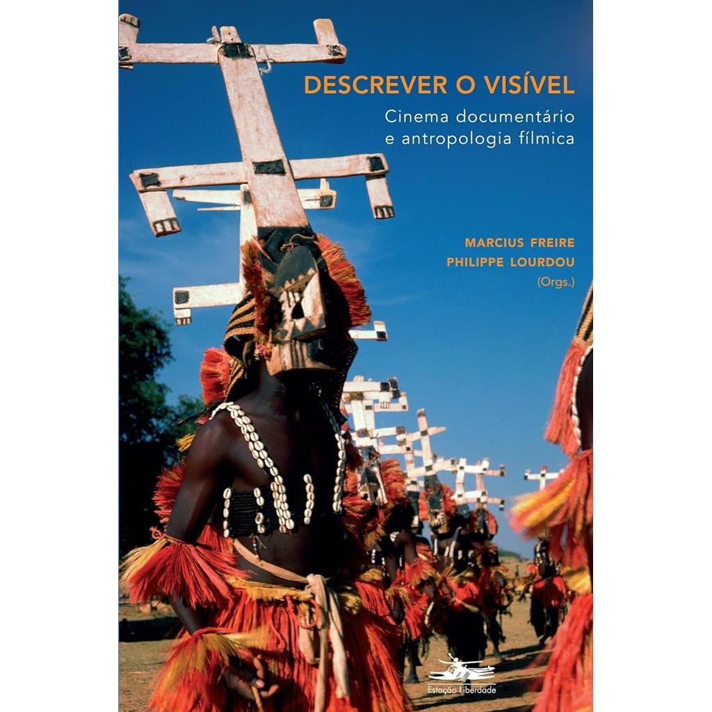 Descrever o visível: cinema documentário e antropologia fílmica autor Marcius Freire / Philippe Lourdou