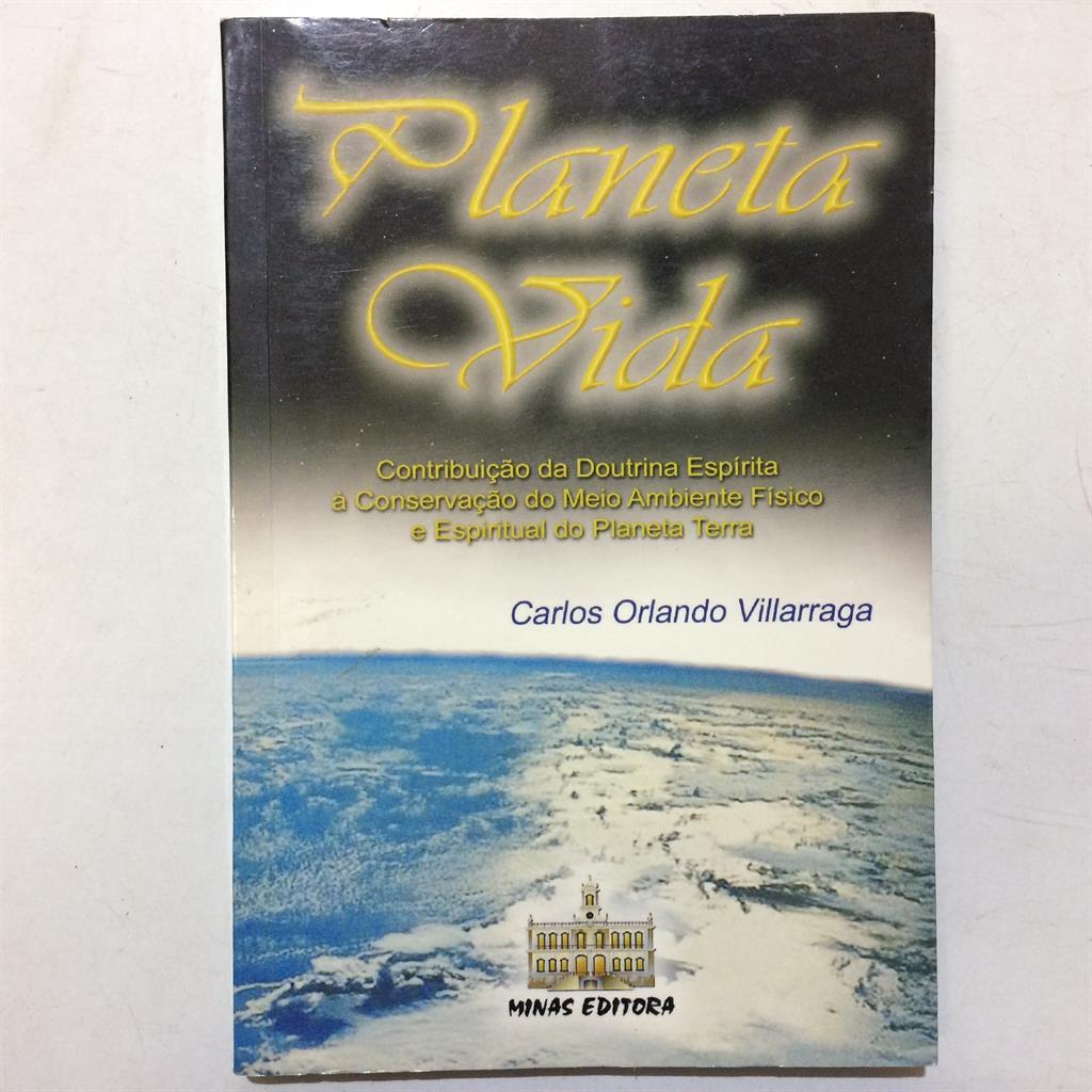 Planeta Vida - Contribuição da Doutrina Espírita à Conservação do Meio Ambiente Físico e Espiritual do Planeta Terra aut