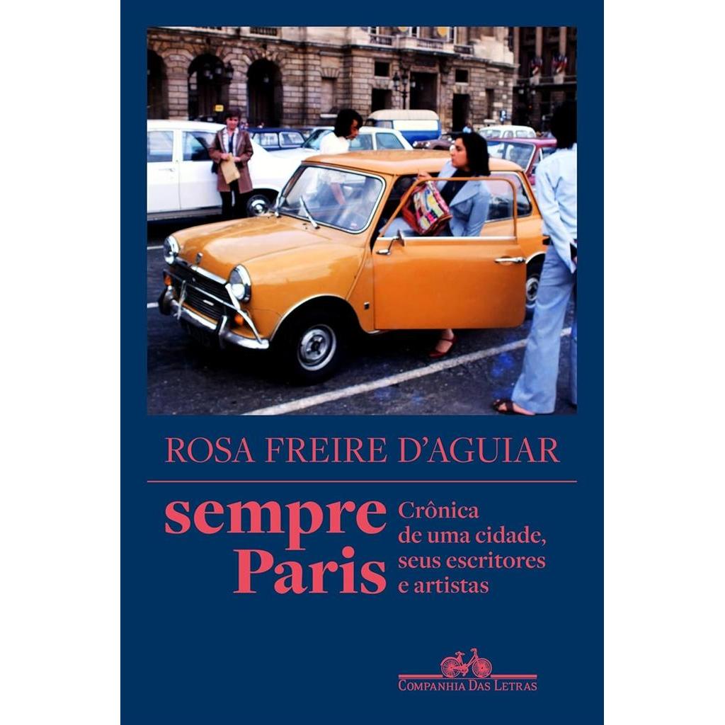 Sempre Paris: Crônica de uma cidade, seus escritores e artistas autor Rosa Freire d’Aguiar