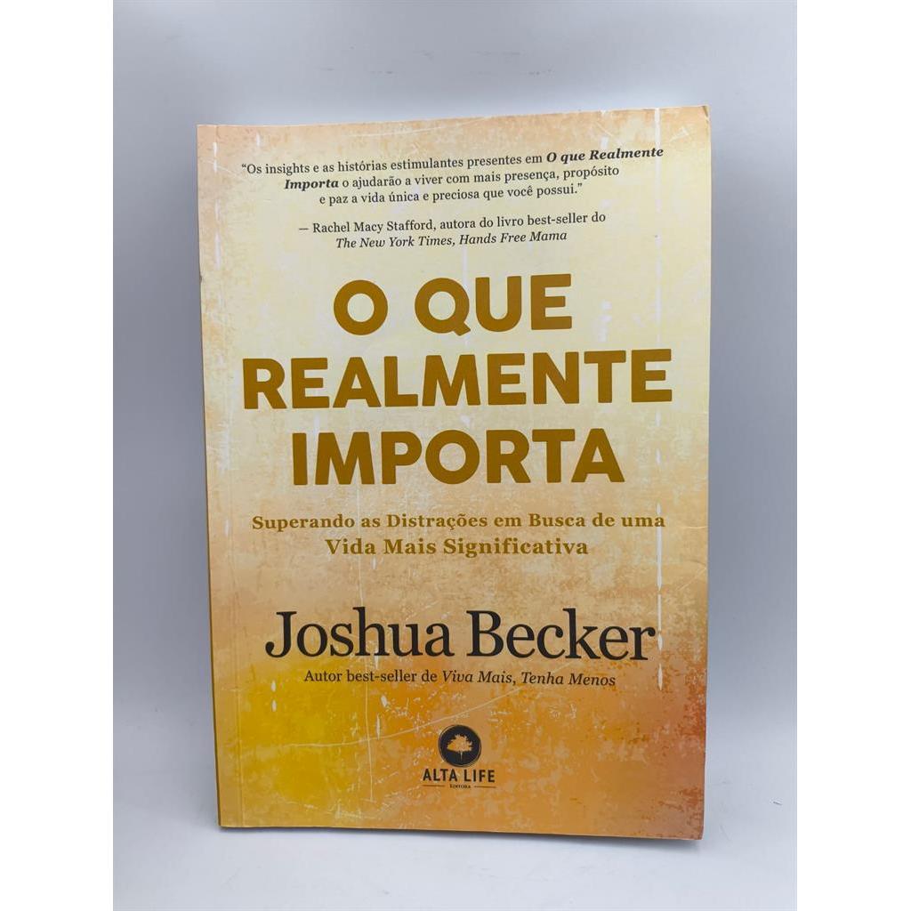O que realmente importa: superando as distrações em busca de uma vida mais significativa autor Joshua Becker