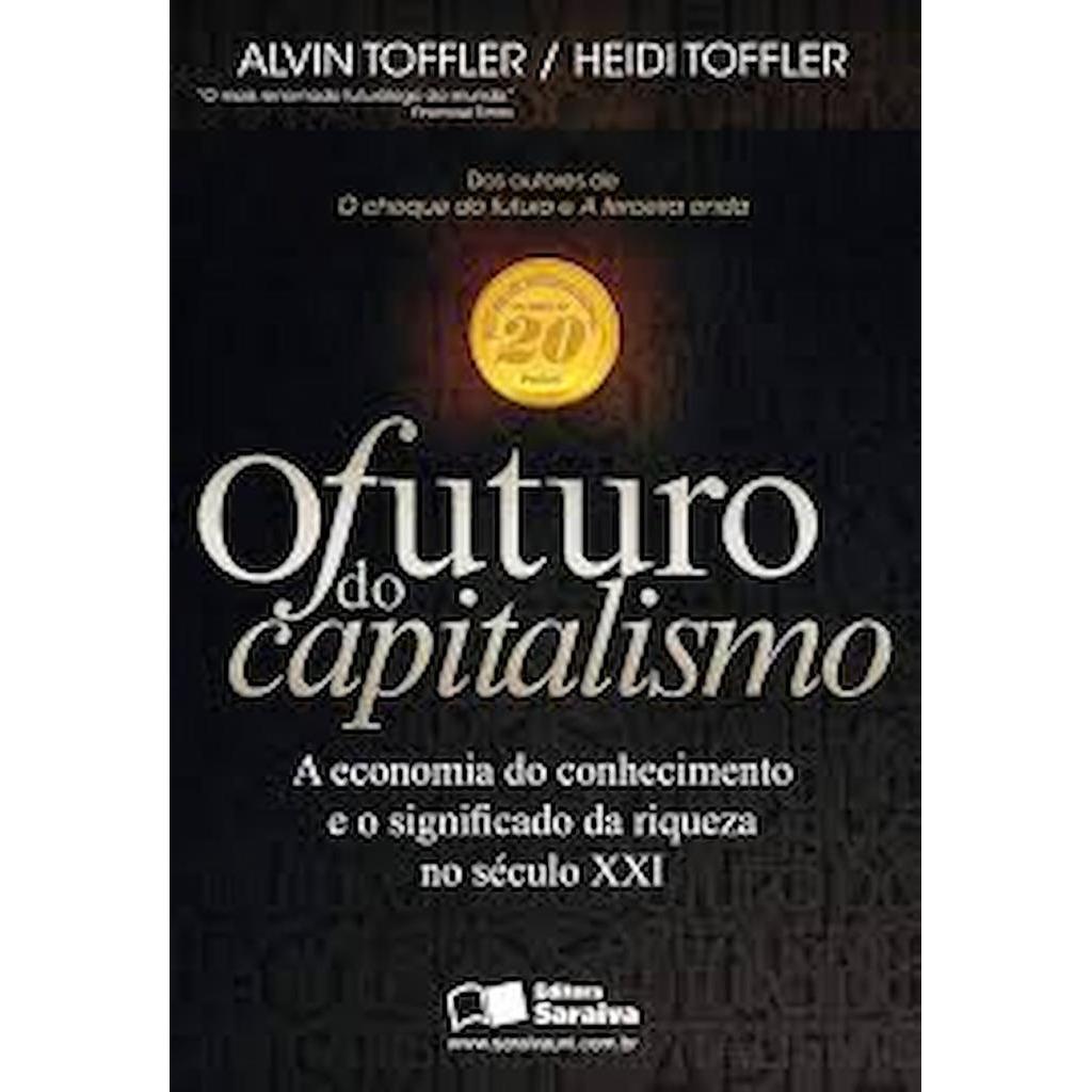 O Futuro do Capitalismo. A Economia do Conhecimento e o Significado da Riqueza No Século XXI autor Alvin Toffler/Heidi T