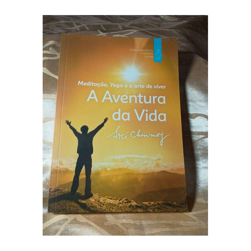 A Aventura da Vida (medição, Yoga e a Arte de Viver) autor Sri Chinmoy