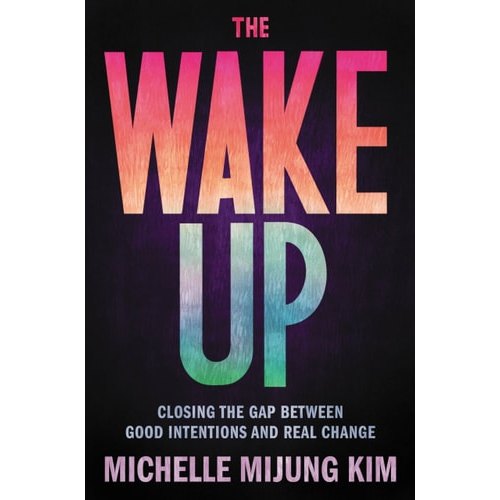 The Wake Up Closing The Gap Between Good Intentions And Real Change de Michelle Mijung Kim 7992785