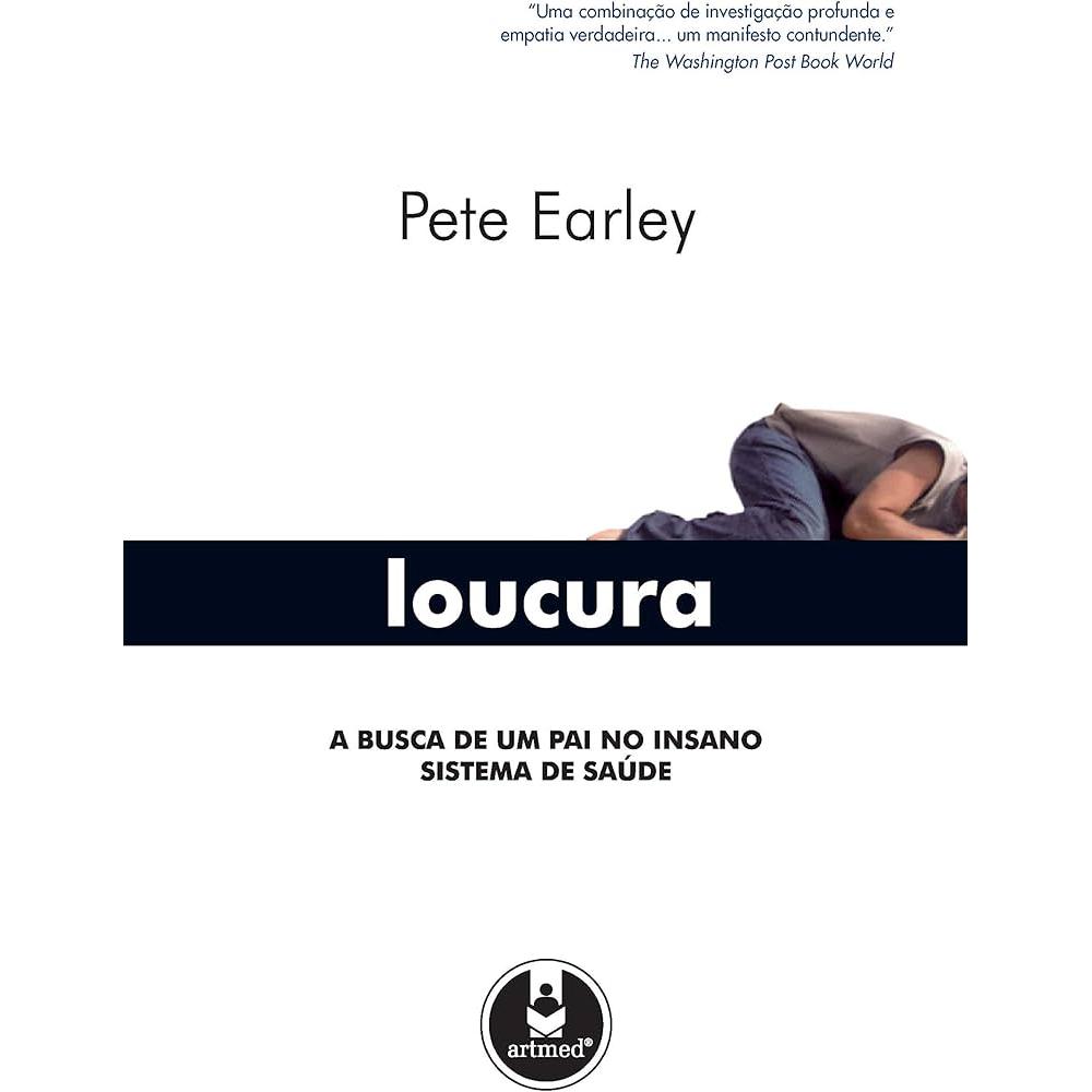 Loucura - a Busca de um Pai no Insano Sistema de Saúde autor Pete Earley