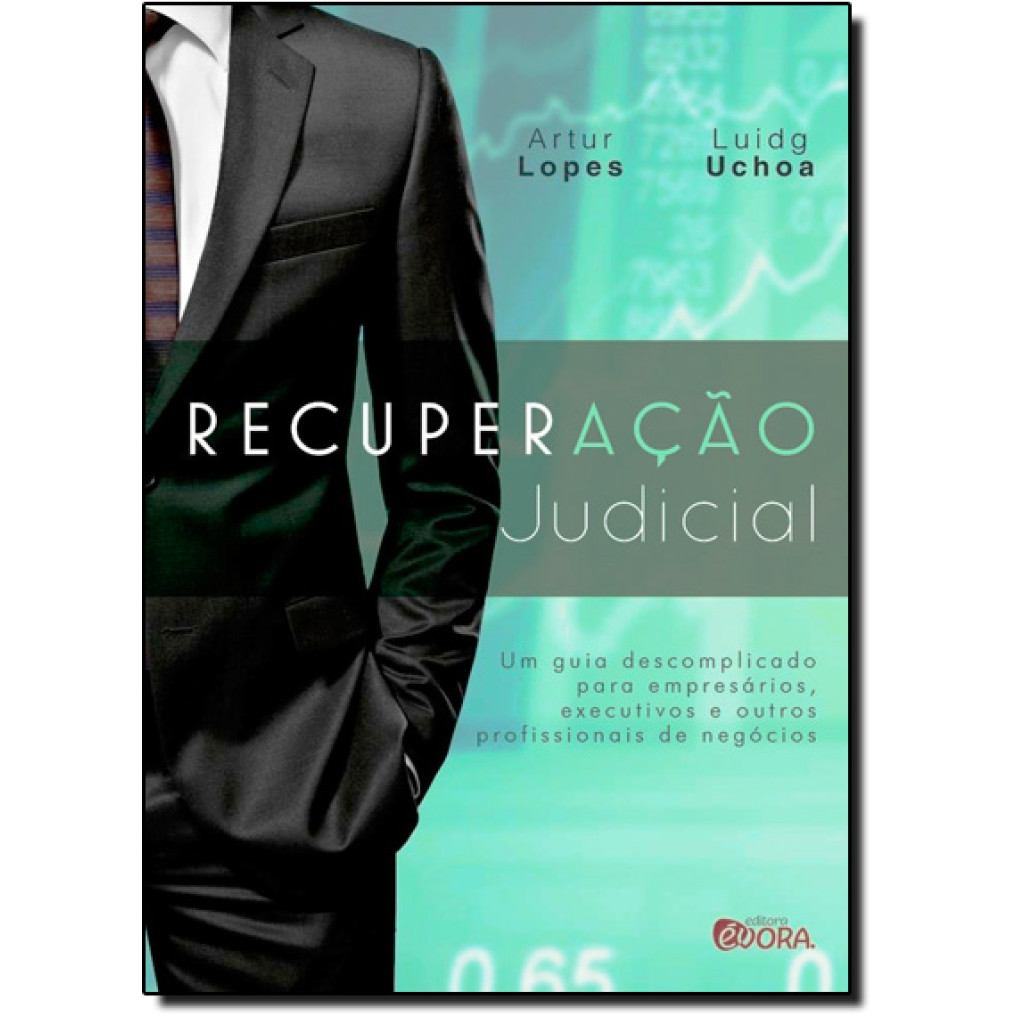 Recuperação Judicial: Um Guia Descomplicado Para Empresários, Executivos e Outros Profissionais de Negócios