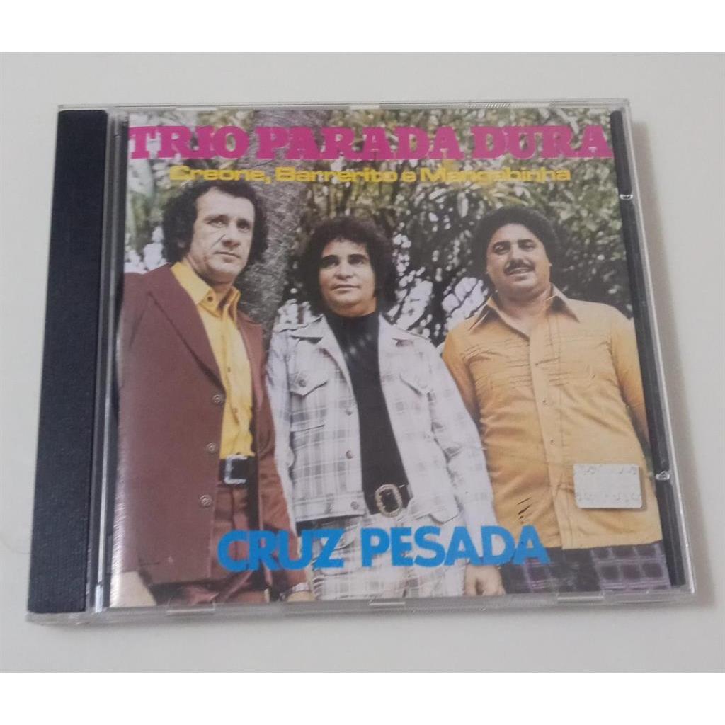 CD Trio Parada Dura - Creone - Barrerito - Mangabinha Trio Parada Dura - Cruz Pesada