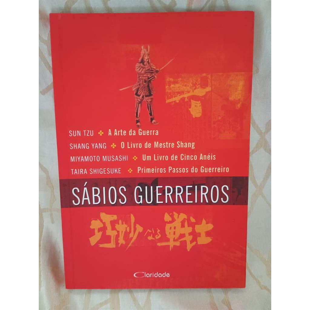 Sábios Guerreiros - a arte da guerra / o livro de mestre shang/ um livro de cinco anéis / primeiros passos do guerreiro