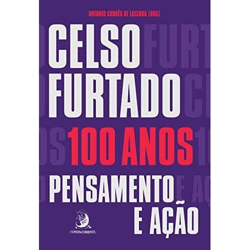 Celso Furtado, 100 Anos Pensamento E Ação de Antônio Corrêa De Lacerda, Francyelle Do Nascimento Santos, ... 7984403