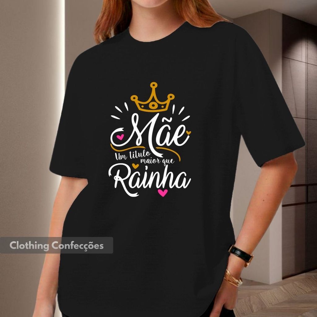 Camiseta Rainha Mae Um Titulo Maior Que Rainha Presente Dia Das Maes Feminina Coroa Coracoes Estetica Gratidao Vida