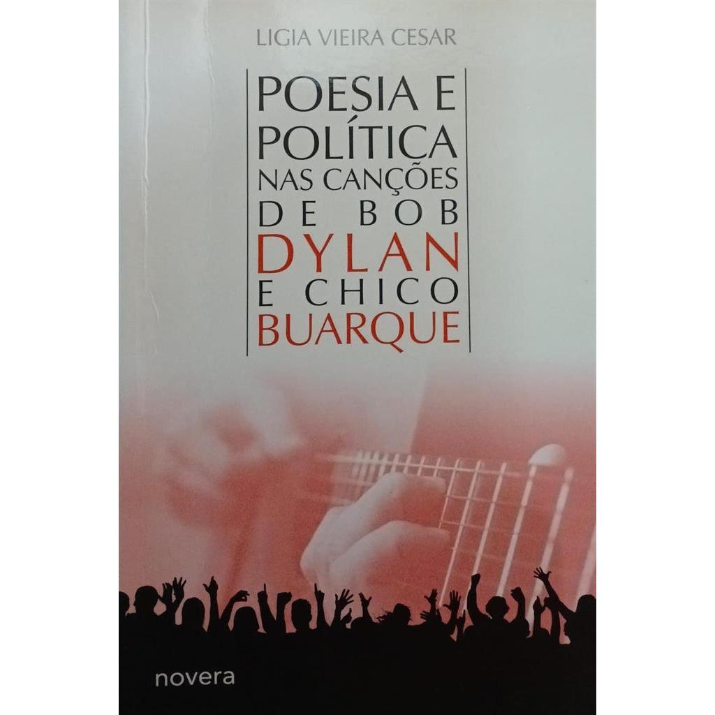 Poesia e Política nas canções de Bob Dylan e Chico Buarque autor Ligia Vieira Cesar