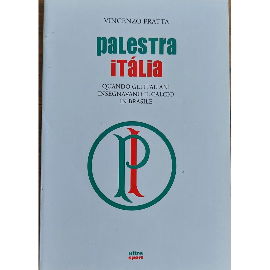 LIVRO, PALESTRA ITÁLIA, QUANDO GLI ITALIANI INSEGNAVA IL CALCIO IN BRASILE, VINCENZO FRATTA