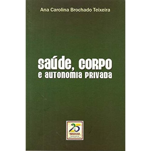 Livro Saúde Corpo E Autonomia Privada de Ana Carolina Brochado Teixeira 7972961