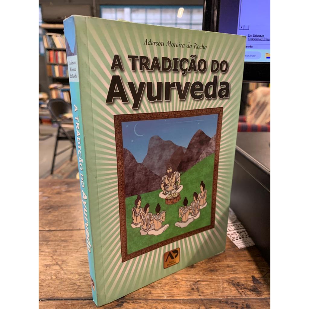 A TRADICAO DO AYURVEDA autor ADERSON MOREIRA DA ROCHA