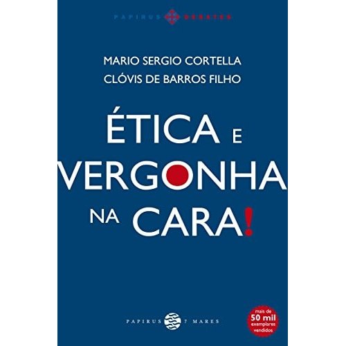 Ética E Vergonha Na Cara! de Mario Sergio Cortella, Clóvis De Barros Filho 7971476
