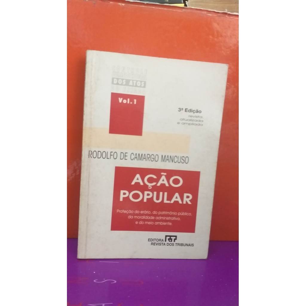 Ação Popular Proteção Do Erário, Do Patrimônio Público, Da Moralidade Administrativa E Do Meio Ambiente vol 1 de Rodo...