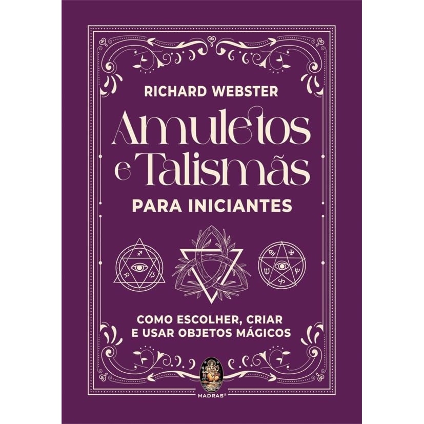 Amuletos e Talismãs Para Iniciantes: Como Escolher, Criar e Usar Objetos Mágicos autor Richard Webster