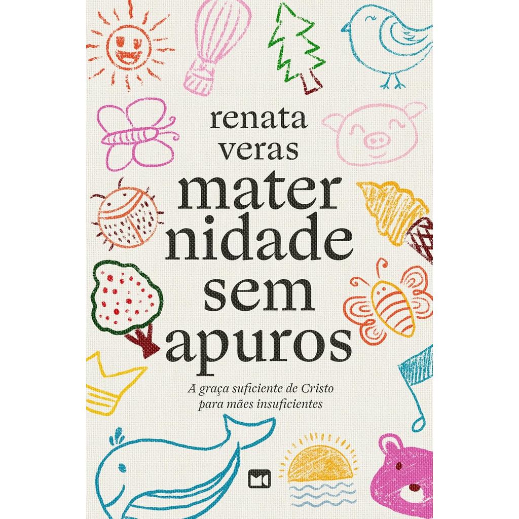 Maternidade sem Apuros | A Graça Suficiente de Cristo para Mães Insuficientes | Renata Veras