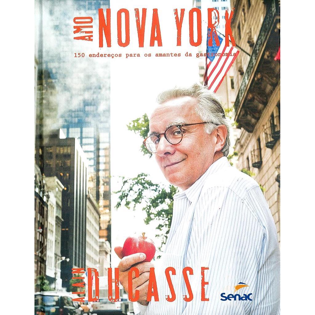 Amo Nova York: 150 Endereços Para os Amantes de Gastronomia autor Alain Ducasse