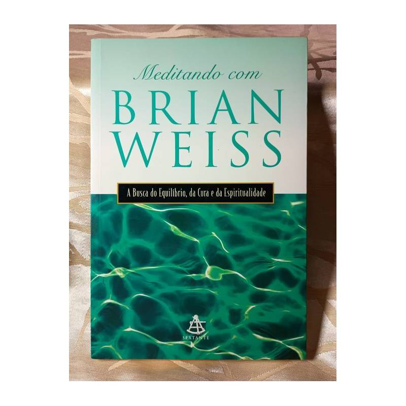 Meditando com Brian Weiss - a Busca do Equilíbrio, da Cura e da Es... autor Brian Leslie Weiss