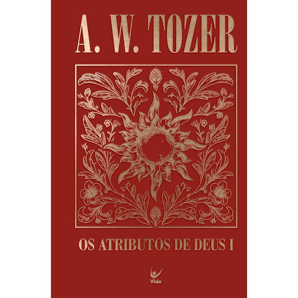 Coleção Tozer | Os Atributos de Deus I | Uma Viagem ao Coração do Pai