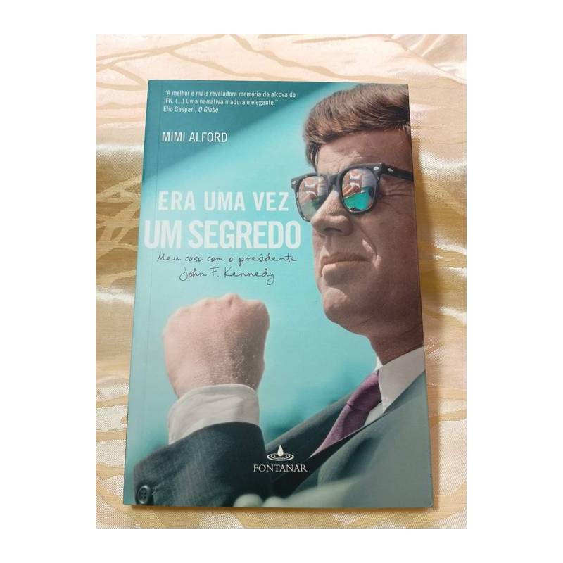 Era Uma Vez um Segredo: Meu Caso com o Presidente John F. Kennedy autor Mimi Alford