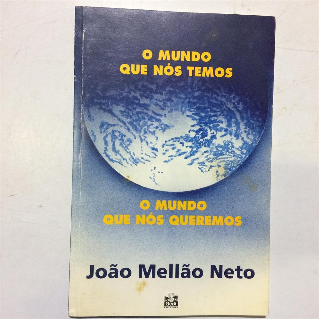 O Mundo que nós Temos - o Mundo que nós queremos autor João Mellão Neto