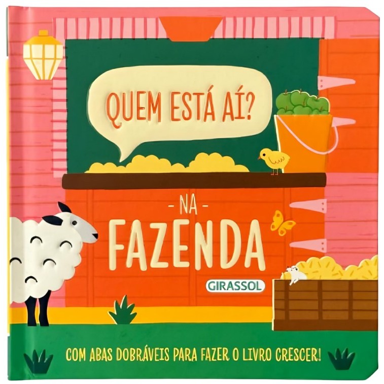 QUEM ESTA AI - NA FAZENDA COM ABAS DOBRAVEIS PARA FAZER O LIVRO CRESCER - GIRASSOL
