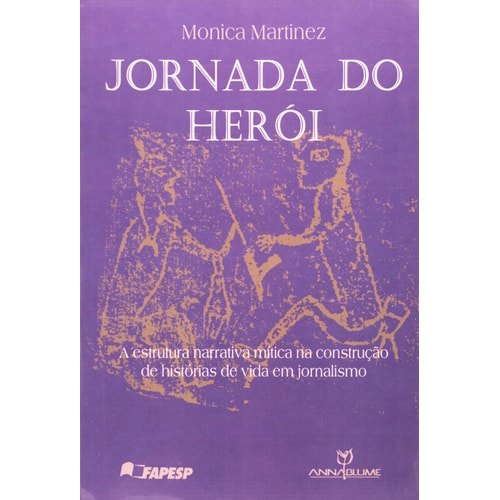 Jornada do Herói - A Estrutura Narrativa Mítica na Construção de Histórias de Vida em Jornalismo de Monic... 7988472