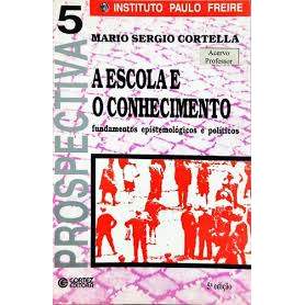 Livro A Escola e o Conhecimento Fundamentos Epistemológicos e Políticos Volume 5 de Mario Sergio Cortella 7978297