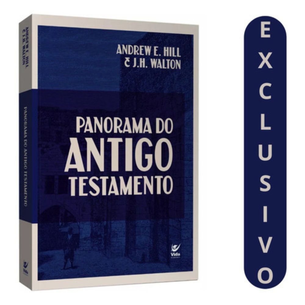 Panorama Do Antigo Testamento  Uma Obra Completa De Andrew Hill E John Walton Para Estudiosos Da Bíblia