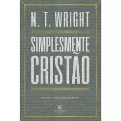 Simplesmente Cristão | Por que o Cristianismo Faz Sentido | N.T. Wright